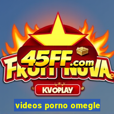 videos porno omegle